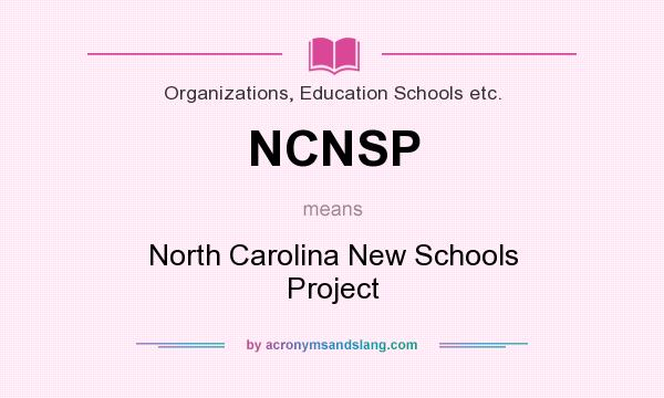 What does NCNSP mean? It stands for North Carolina New Schools Project