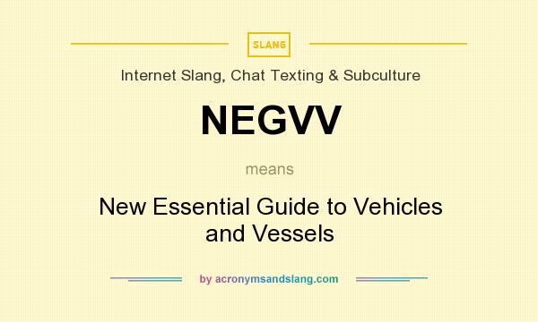 What does NEGVV mean? It stands for New Essential Guide to Vehicles and Vessels