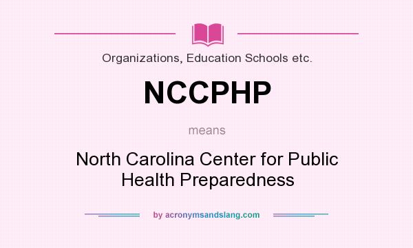 What does NCCPHP mean? It stands for North Carolina Center for Public Health Preparedness