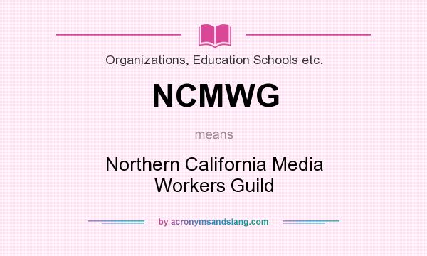What does NCMWG mean? It stands for Northern California Media Workers Guild
