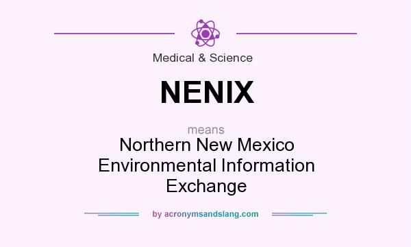 What does NENIX mean? It stands for Northern New Mexico Environmental Information Exchange