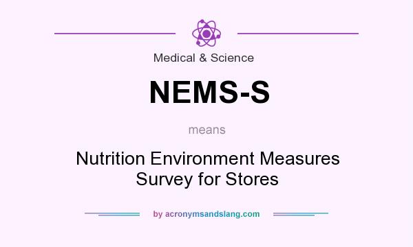 What does NEMS-S mean? It stands for Nutrition Environment Measures Survey for Stores