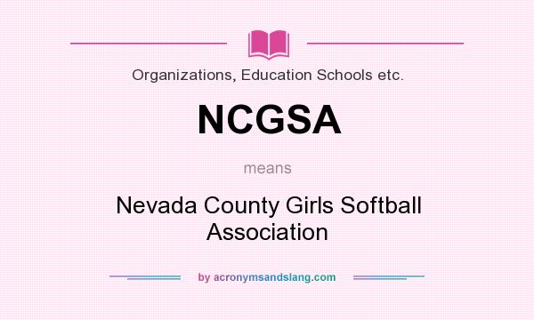 What does NCGSA mean? It stands for Nevada County Girls Softball Association