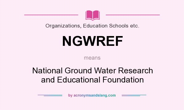 What does NGWREF mean? It stands for National Ground Water Research and Educational Foundation