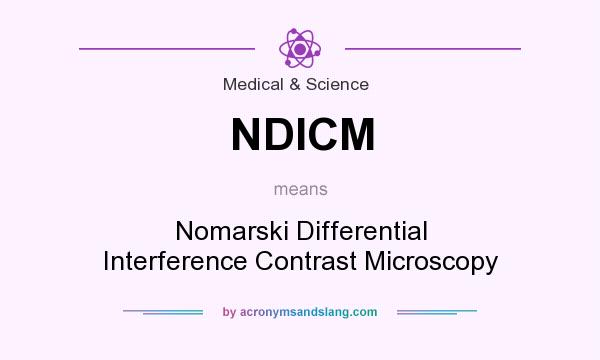 What does NDICM mean? It stands for Nomarski Differential Interference Contrast Microscopy