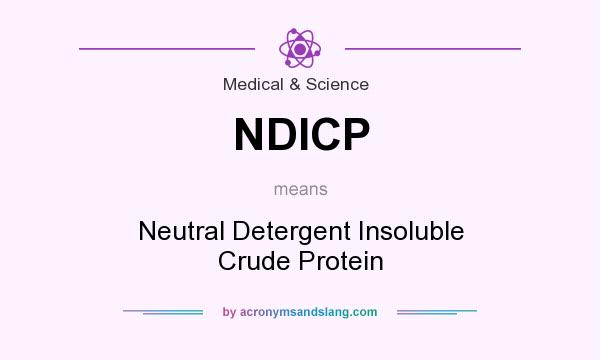 What does NDICP mean? It stands for Neutral Detergent Insoluble Crude Protein