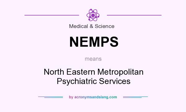 What does NEMPS mean? It stands for North Eastern Metropolitan Psychiatric Services