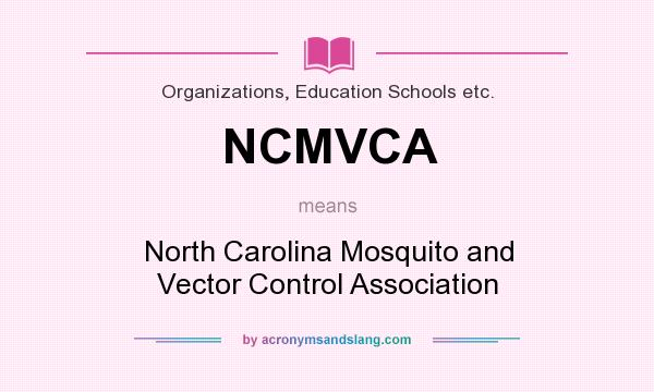What does NCMVCA mean? It stands for North Carolina Mosquito and Vector Control Association