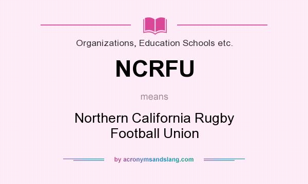 What does NCRFU mean? It stands for Northern California Rugby Football Union