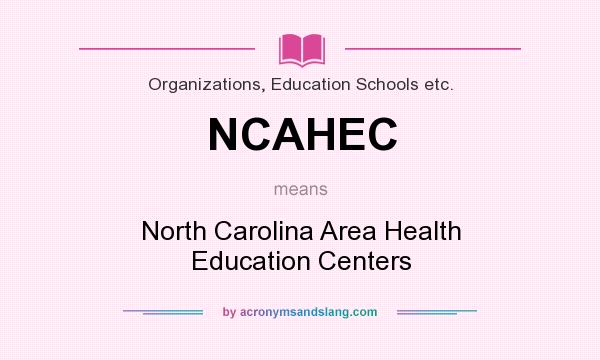 What does NCAHEC mean? It stands for North Carolina Area Health Education Centers