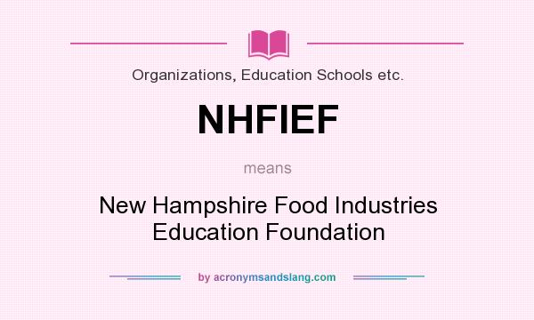 What does NHFIEF mean? It stands for New Hampshire Food Industries Education Foundation