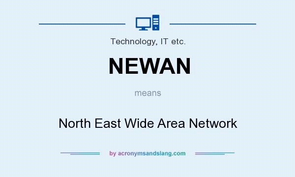 What does NEWAN mean? It stands for North East Wide Area Network