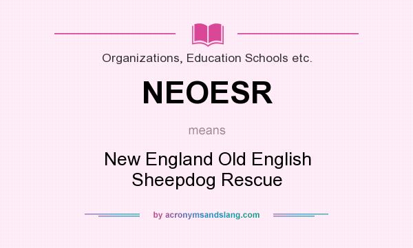 What does NEOESR mean? It stands for New England Old English Sheepdog Rescue