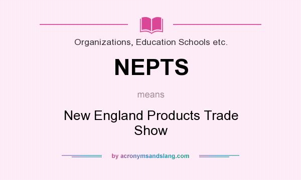 What does NEPTS mean? It stands for New England Products Trade Show