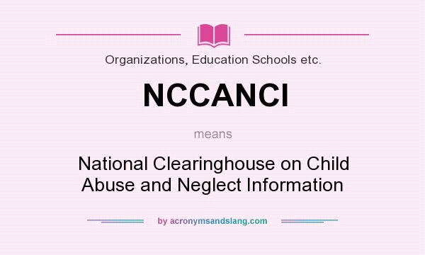 What does NCCANCI mean? It stands for National Clearinghouse on Child Abuse and Neglect Information