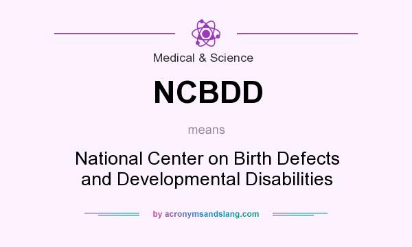 What does NCBDD mean? It stands for National Center on Birth Defects and Developmental Disabilities