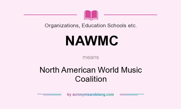 What does NAWMC mean? It stands for North American World Music Coalition