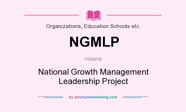 What does NGMLP mean? It stands for National Growth Management Leadership Project