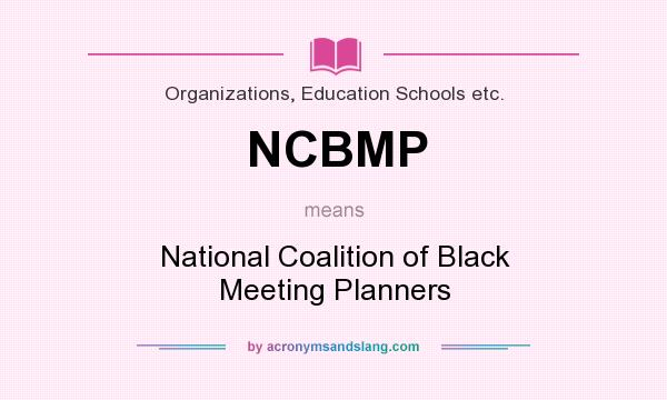 What does NCBMP mean? It stands for National Coalition of Black Meeting Planners