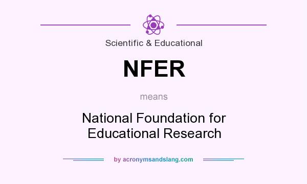 What does NFER mean? It stands for National Foundation for Educational Research