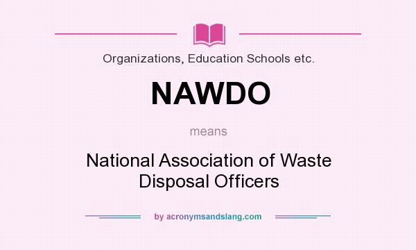 What does NAWDO mean? It stands for National Association of Waste Disposal Officers