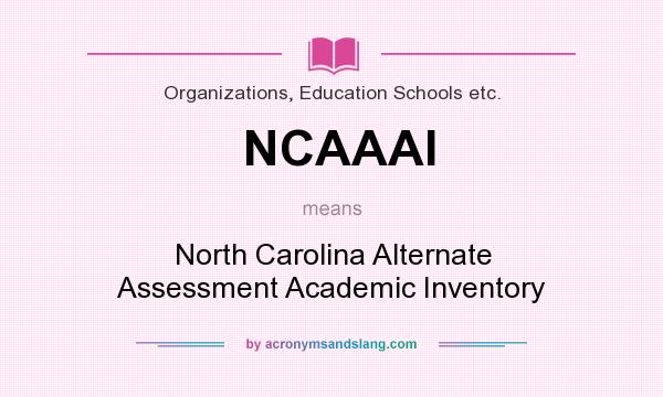What does NCAAAI mean? It stands for North Carolina Alternate Assessment Academic Inventory