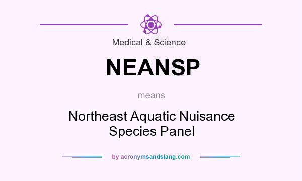 What does NEANSP mean? It stands for Northeast Aquatic Nuisance Species Panel