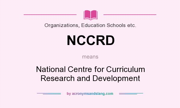 What does NCCRD mean? It stands for National Centre for Curriculum Research and Development