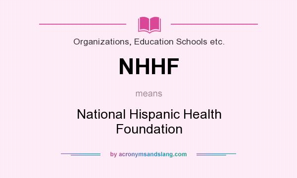 What does NHHF mean? It stands for National Hispanic Health Foundation