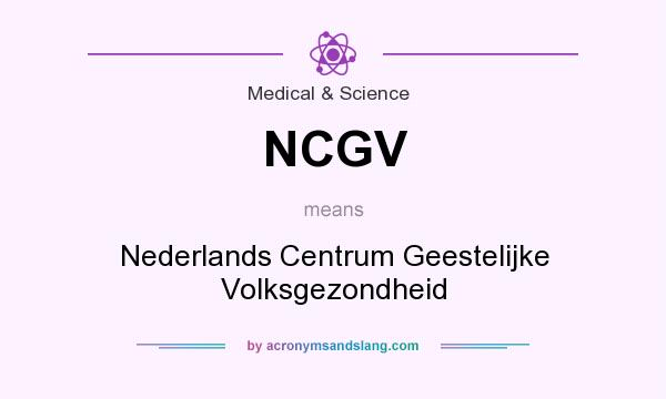 What does NCGV mean? It stands for Nederlands Centrum Geestelijke Volksgezondheid