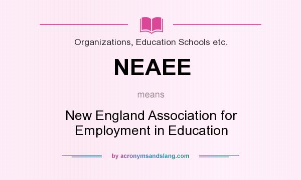 What does NEAEE mean? It stands for New England Association for Employment in Education