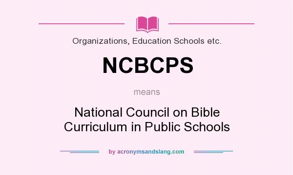 What does NCBCPS mean? It stands for National Council on Bible Curriculum in Public Schools