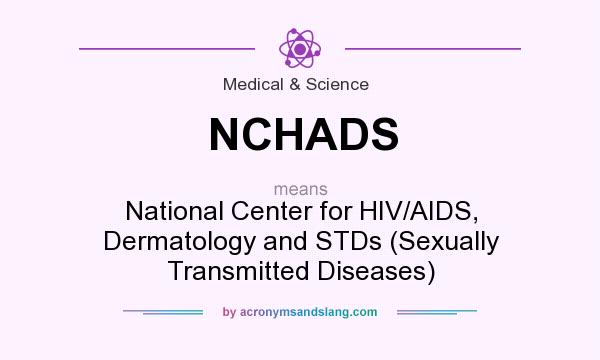 What does NCHADS mean? It stands for National Center for HIV/AIDS, Dermatology and STDs (Sexually Transmitted Diseases)