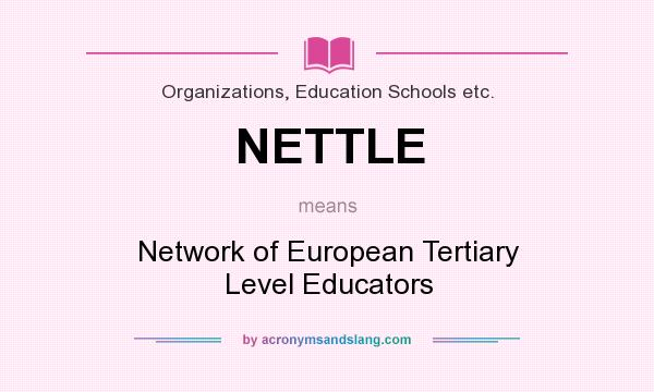 What does NETTLE mean? It stands for Network of European Tertiary Level Educators