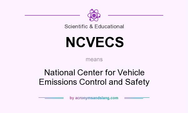 What does NCVECS mean? It stands for National Center for Vehicle Emissions Control and Safety