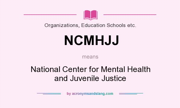 What does NCMHJJ mean? It stands for National Center for Mental Health and Juvenile Justice