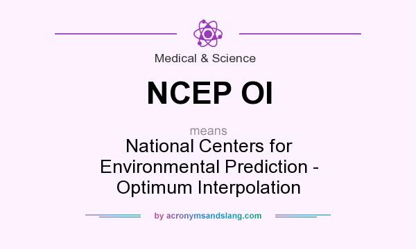 What does NCEP OI mean? It stands for National Centers for Environmental Prediction - Optimum Interpolation