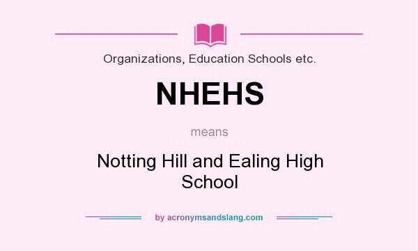What does NHEHS mean? It stands for Notting Hill and Ealing High School