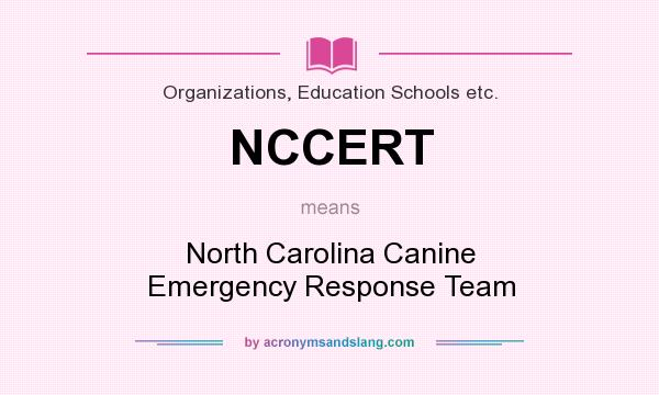 What does NCCERT mean? It stands for North Carolina Canine Emergency Response Team