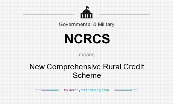 What does NCRCS mean? It stands for New Comprehensive Rural Credit Scheme