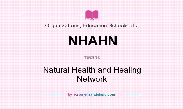 What does NHAHN mean? It stands for Natural Health and Healing Network