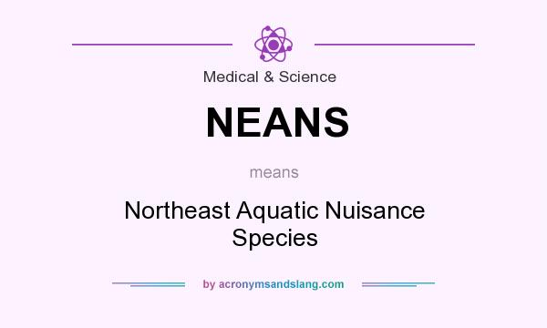 What does NEANS mean? It stands for Northeast Aquatic Nuisance Species