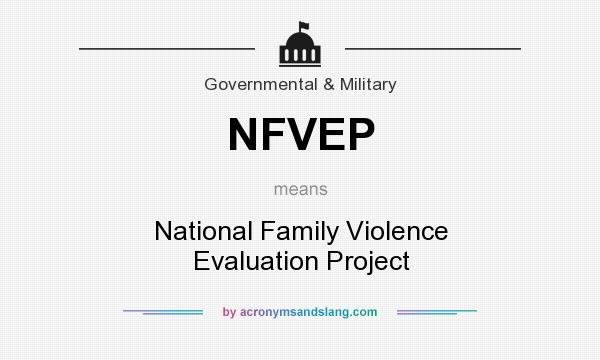 What does NFVEP mean? It stands for National Family Violence Evaluation Project