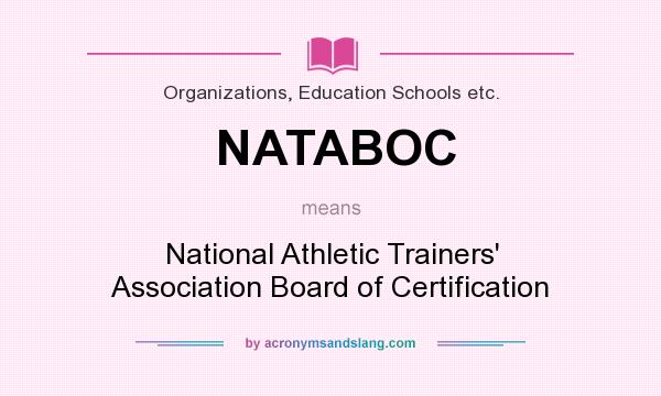 What does NATABOC mean? It stands for National Athletic Trainers` Association Board of Certification