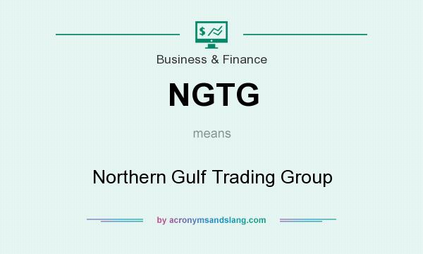 What does NGTG mean? It stands for Northern Gulf Trading Group