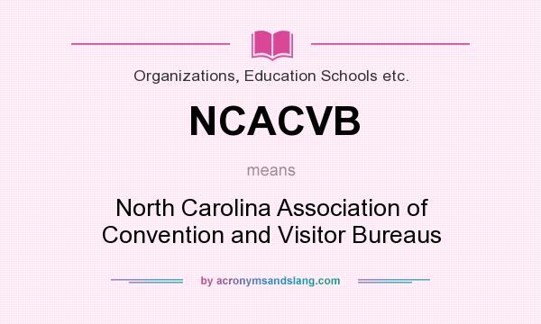 What does NCACVB mean? It stands for North Carolina Association of Convention and Visitor Bureaus
