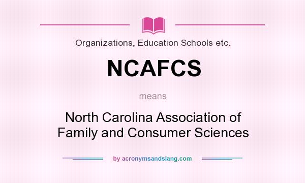 What does NCAFCS mean? It stands for North Carolina Association of Family and Consumer Sciences