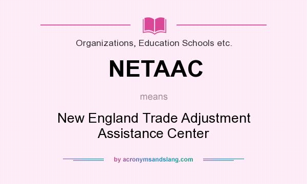 What does NETAAC mean? It stands for New England Trade Adjustment Assistance Center