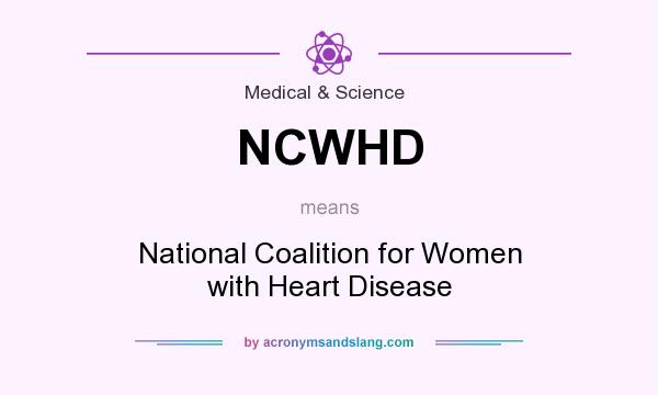 What does NCWHD mean? It stands for National Coalition for Women with Heart Disease