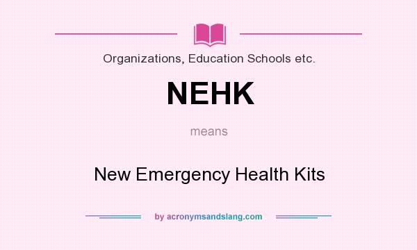 What does NEHK mean? It stands for New Emergency Health Kits